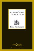 COMÚN DE LOS MORTALES, EL | 9788483833650 | RIECHMANN FERNÁNDEZ, JORGE
