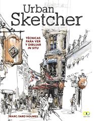 URBAN SKETCHER. TÉCNICAS PARA VER Y DIBUJAR IN SITU | 9788441540293 | HOLMES, MARC TARO
