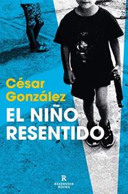 NIÑO RESENTIDO, EL | 9788410352155 | GONZÁLEZ, CÉSAR