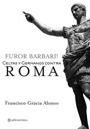 FUROR BARBARI. CELTAS Y GERMANOS CONTRA ROMA | 9788415132004 | GRACIA ALONSO, FRANCISCO