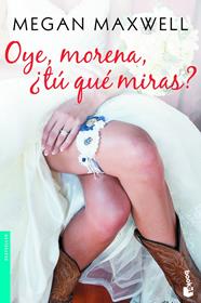 OYE, MORENA, ¿TÚ QUÉ MIRAS? | 9788408173304 | MAXWELL, MEGAN