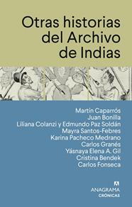 OTRAS HISTORIAS DEL ARCHIVO DE INDIAS | 9788433950567 | CAPARRÓS, MARTÍN/BONILLA, JUAN/COLANZI, LILIANA/PAZ SOLDÁN, EDMUNDO/SANTOS-FEBRES, MAYRA/PACHECO MED