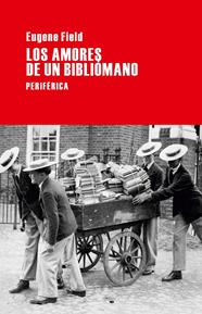 AMORES DE UN BIBLIÓMANO, LOS | 9788492865819 | FIELD, EUGENE