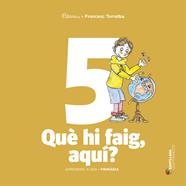 QUE HI FAIG AQUI?-APRENDRE A SER VOLUM 5  | 9788490476857 | TORRALBA ROSELLO, FRANCESC