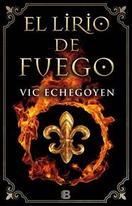 LIRIO DE FUEGO, EL | 9788466659826 | ECHEGOYEN, VIC