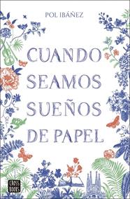 CUANDO SEAMOS SUEÑOS DE PAPEL | 9788408283379 | IBÁÑEZ, POL