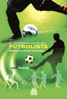 ENTRENAMIENTO DEL FUTBOLISTA, EL. RESISTENCIA-FUERZA-VELOCIDAD (BICOLOR) | 9788499100791 | SOARES, JOSÉ