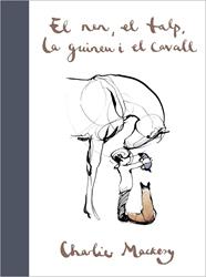 NEN, EL TALP, LA GUINEU I EL CAVALL, EL | 9788417909697 | MACKESY, CHARLIE