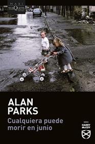CUALQUIERA PUEDE MORIR EN JUNIO (SERIE HARRY MCCOY 6) | 9788411077897 | PARKS, ALAN
