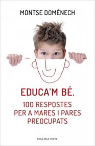 EDUCA'M BÉ. 100 RESPOSTES PER A MARES I PARES PREOCUPATS | 9788415961468 | DOMENECH, MONTSE