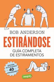 ESTIRÁNDOSE. GUÍA COMPLETA DE ESTIRAMIENTOS | 9788491180456 | ANDERSON, BOB