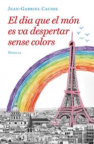 DIA QUE EL MÓN ES VA DESPERTAR SENSE COLORS, EL | 9788417444723 | CAUSSE, JEAN-GABRIEL