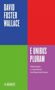 E UNIBUS PLURAM (SERIE ENDEBATE) | 9788410433410 | WALLACE, DAVID FOSTER