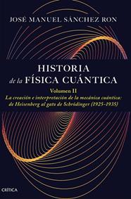 HISTORIA DE LA FÍSICA CUÁNTICA. VOLUMEN II | 9788491997795 | SÁNCHEZ RON, JOSÉ MANUEL