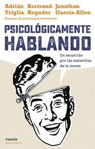 PSICOLÓGICAMENTE HABLANDO | 9788449332425 | TRIGLIA, ADRIÁN/GARCÍA-ALLEN, JONATHAN/REGADER, BERTRAND