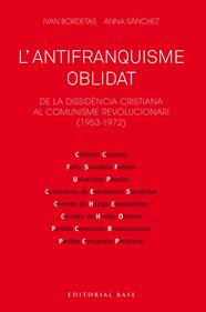 ANTIFRANQUISME OBLIDAT. DE LA DISSIDÈNCIA CRISTIANA AL COMUNISME REVOLUCIONARI | 9788417759230 | BORDETAS JIMÉNEZ, IVAN/SÁNCHEZ SORRIBAS, ANNA