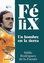 FELIX. UN HOMBRE EN LA TIERRA | 9788408224891 | RODRÍGUEZ DE LA FUENTE, FÉLIX/RODRÍGUEZ DE LA FUENTE, ODILE/SORIANO MICHEL, CHRISTA