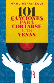 101 CANCIONES PARA CORTARSE LAS VENAS | 9788415405443 | BERÁSTEGUI RUBIO, MANUEL