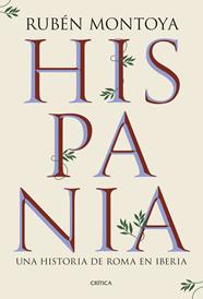 HISPANIA. UNA HISTORIA DE ROMA EN IBERIA | 9788491999164 | MONTOYA, RUBÉN