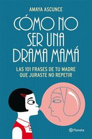 COMO NO SER UNA DRAMA MAMA | 9788408005414 | ASCUNCE, AMAYA