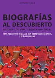 BIOGRAFÍAS AL DESCUBIERTO. HISTORIAS DE VIDA Y EDUCACIÓN SOCIAL | 9788490298336 | ALBERICH, NEUS/ BRETONES, EVA/ ROS, PEP