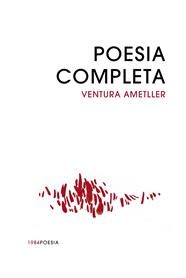 POESIA COMPLETA VENTURA AMETLLER | 9788418858765 | AMETLLER, VENTURA