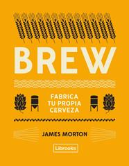 BREW: FABRICA TU PROPIA CERVEZA | 9788494872556 | MORTON, JAMES