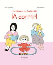 UN RELAT D'ARXIIBALD. A DORMIR! | 9788417074340 | DESBORDES, ASTRID/ MARTIN, PAULINE