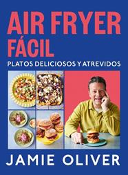 AIR FRYER FÁCIL. PLATOS DELICIOSOS Y ATREVIDOS | 9788425369858 | OLIVER, JAMIE