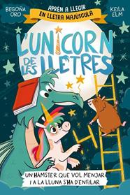 UNICORN DE LES LLETRES 06. UN HÀMSTER QUE VOL MENJAR I A LA LLUNA S'HA D'ENFIL | 9788448871857 | ORO, BEGOÑA