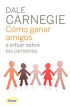 CÓMO GANAR AMIGOS E INFLUIR SOBRE LAS PERSONAS | 9788493664923 | CARNEGIE, DALE