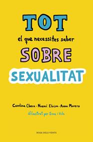 TOT EL QUE NECESSITES SABER SOBRE SEXUALITAT | 9788416930814 | CHECA, CAROLINA/ELVIRA, NOEMÍ/MORERO, ANNA