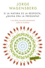 SI LA NATURA ÉS LA RESPOSTA, ¿QUINA ERA LA PREGUNTA? | 9788490660874 | WAGENSBERG, JORGE