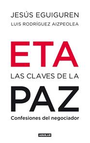 ETA. LAS CLAVES DE LA PAZ | 9788403100992 | EGUIGUREN IMAZ, JESUS/RODRIGUEZ AIZPEOLEA, LUIS