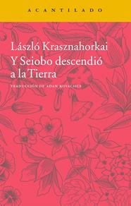 Y SEIOBO DESCENDIÓ A LA TIERRA | 9788416011452 | KRASZNAHORKAI, LASZLO