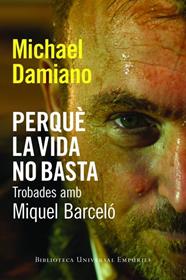PERQUÈ LA VIDA NO BASTA. TROBADES AMB MIQUEL BARCELÓ | 9788497877442 | DAMIANO, MICHAEL