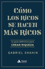 CÓMO LOS RICOS SE HACEN MÁS RICOS | 9788410451582 | SHAHIN, GABRIEL