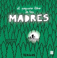 PEQUEÑO LIBRO DE LAS MADRES, EL | 9788466681117 | 72 KILOS