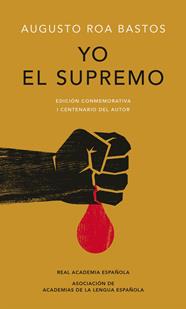 YO EL SUPREMO (EDICIÓN CONMEMORATIVA DE LA RAE Y LA ASALE) | 9788420479774 | ROA BASTOS, AUGUSTO
