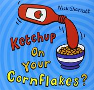 KETCHUP ON YOUR CORNFLAKES? | 9780439950640 | SHARRATT, NICK