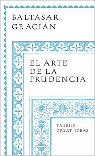 ARTE DE LA PRUDENCIA, EL (SERIE GREAT IDEAS) | 9788430626649 | GRACIÁN, BALTASAR