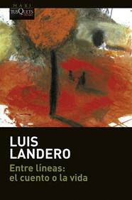 ENTRE LÍNEAS: EL CUENTO O LA VIDA | 9788411070379 | LANDERO, LUIS