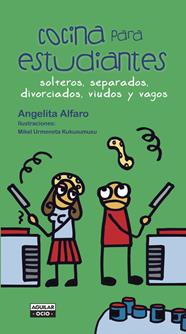 COCINA PARA ESTUDIANTES, SOLTEROS, SEPARADOS, DIVORCIADOS, VIUDOS Y VAGOS | 9788403500792 | ALFARO, ANGELITA