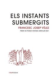 INSTANTS SUBMERGITS, ELS | 9788416987979 | VÉLEZ VICENTE, FRANCESC JOSEP