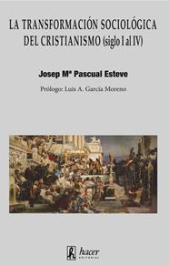 TRANSFORMACIÓN SOCIOLÓGICA DEL CRISTIANISMO (SIGLO I AL IV), LA | 9788496913769 | PASCUAL ESTEVE, JOSEP Mª