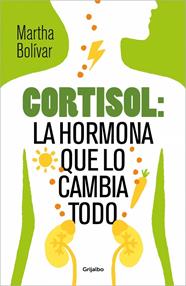 CORTISOL: LA HORMONA QUE LO CAMBIA TODO | 9788425370618 | BOLÍVAR, MARTHA