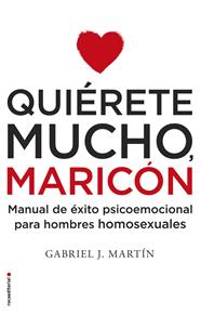 QUIÉRETE MUCHO, MARICÓN | 9788416306916 | MARTÍN, GABRIEL J.