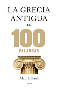 GRECIA ANTIGUA EN 100 PALABRAS, LA | 9788449328312 | BILLAULT, ALAIN