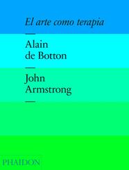 ARTE COMO TERAPIA, EL | 9780714869049 | DE BOTTON, ALAIN / ARMSTRONG, JOHN 