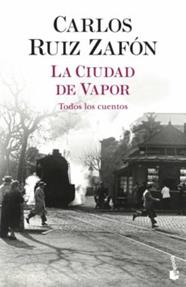 CIUDAD DE VAPOR, LA - TODOS LOS CUENTOS | 9788408254959 | RUIZ ZAFÓN, CARLOS